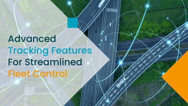 The Power of User-Friendly Yet Advanced Tracking Features for Streamlined Fleet Control