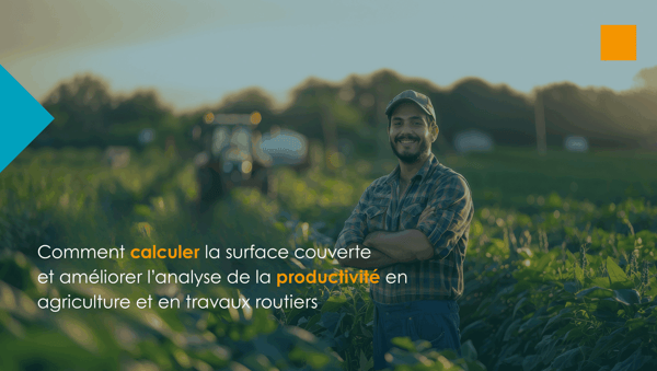 Comment calculer la surface couverte et améliorer l’analyse de la productivité en agriculture et en travaux routiers
