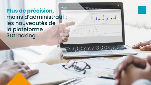 Plus de précision, moins d’administratif : les nouveautés de la plateforme 3Dtracking