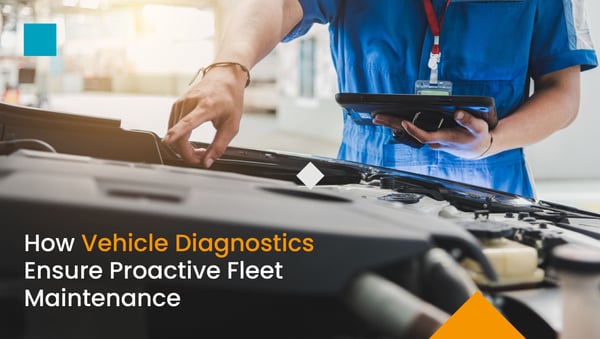 How Vehicle Diagnostics Seamlessly Ensure Proactive Fleet Maintenance