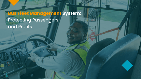 Bus Fleet Management System: Protecting Passengers and Profits